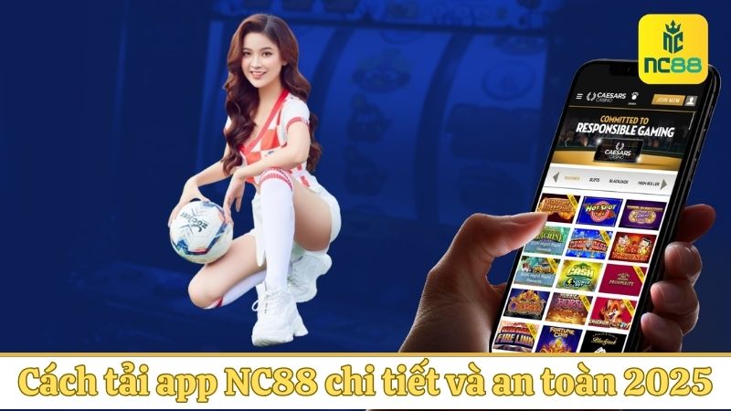 Cách tải app NC88 chi tiết và an toàn 2025