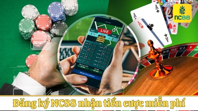 Đăng ký NC88 nhận tiền cược miễn phí và trải nghiệm ngay
