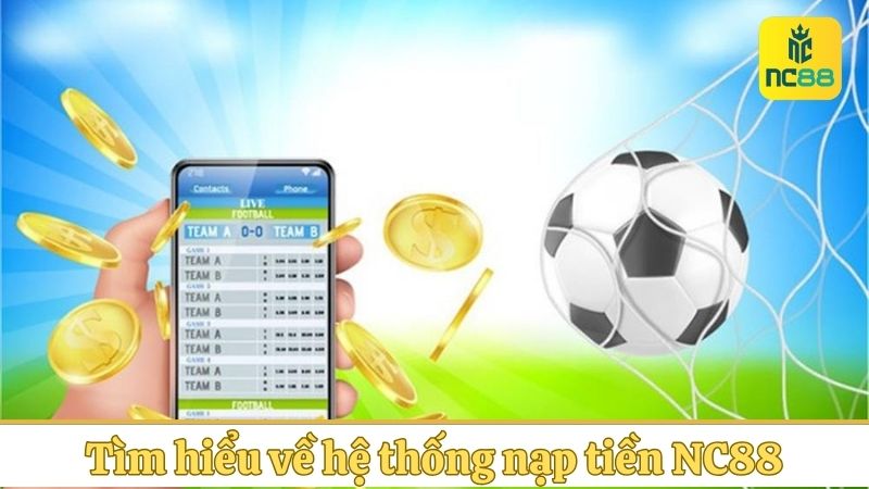 Tìm hiểu về hệ thống nạp tiền NC88