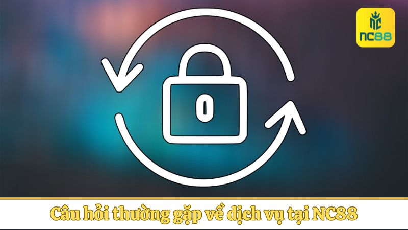 Câu hỏi thường gặp về dịch vụ tại NC88